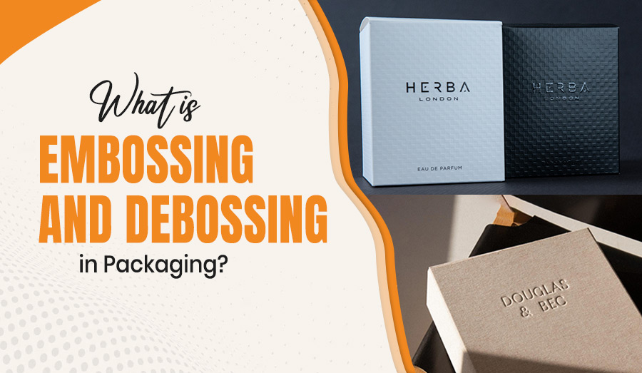 What is Embossing and Debossing in Packaging?