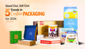 Stand Out, Sell Out: 5 Trends in Custom Packaging for 2024